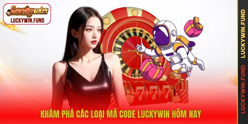 Khám phá các loại mã code LUCKYWIN hôm nay