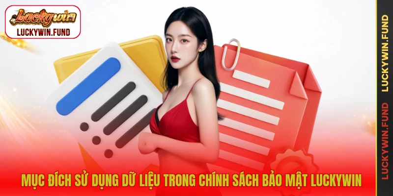 Mục đích sử dụng dữ kiện trong chính sách bảo mật LUCKYWIN